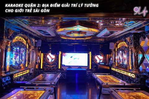 Karaoke quận 2: Địa điểm giải trí lý tưởng cho giới trẻ Sài Gòn