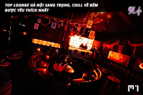 Top lounge Hà Nội sang trọng, chill về đêm được yêu thích nhất