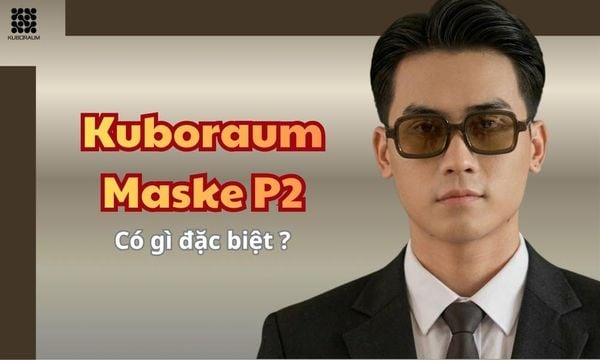 Kuboraum Maske P2 – Mẫu kính Võ Điền Gia Huy đeo trong “Vì Mẹ Anh Phán Chia Tay” có gì đặc biệt?