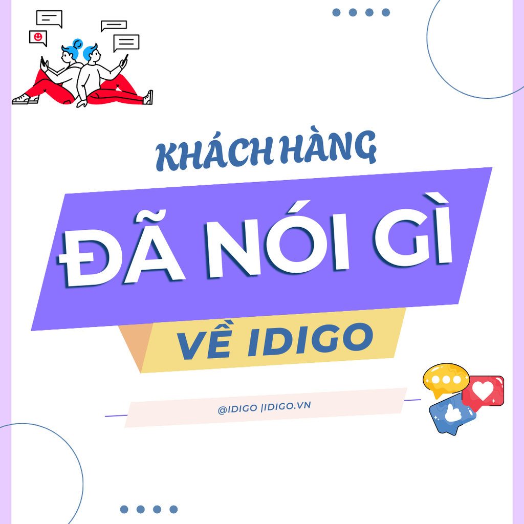 Khách hàng đã nói gì về sản phẩm IDIGO??