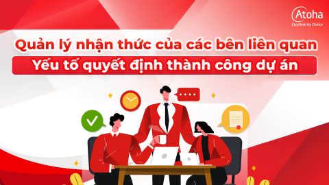 Quản lý nhận thức của các bên liên quan: Yếu tố quyết định thành công dự án