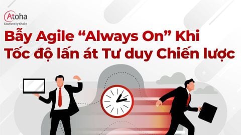 Bẫy Agile “Always On”: Khi Tốc độ lấn át Tư duy Chiến lược