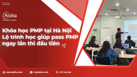 Khóa học PMP tại Hà Nội - Lộ trình học & luyện thi chuẩn PMI cùng Atoha