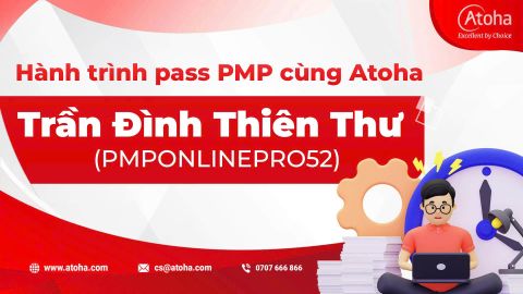 Hành trình pass PMP cùng Atoha - Trần Đình Thiên Thư (PMPONLINEPRO52)