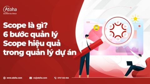 Scope là gì? 6 bước quản lý Scope hiệu quả trong quản lý dự án