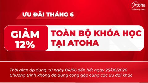 ƯU ĐÃI THÁNG 06 - GIẢM 12% CHO TOÀN BỘ KHÓA HỌC TẠI ATOHA