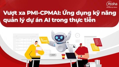 Vượt xa PMI-CPMAI: Ứng dụng kỹ năng quản lý dự án AI trong thực tiễn