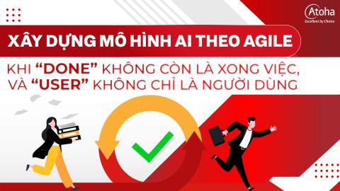 Xây dựng mô hình AI theo Agile: Khi “Done” không còn là xong việc, và “User” không chỉ là người dùng