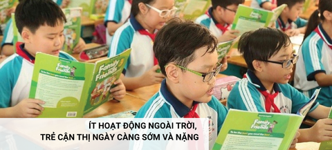 ÍT HOẠT ĐỘNG NGOÀI TRỜI, TRẺ CẬN THỊ NGÀY CÀNG SỚM VÀ NẶNG