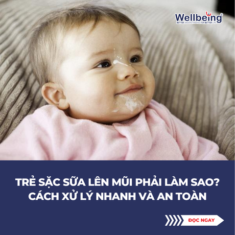 Trẻ sặc sữa lên mũi phải làm sao? Cách xử lý nhanh và an toàn