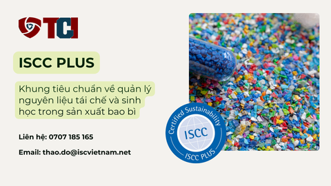 ISCC PLUS: Khung tiêu chuẩn về quản lý nguyên liệu tái chế và sinh học trong sản xuất bao bì