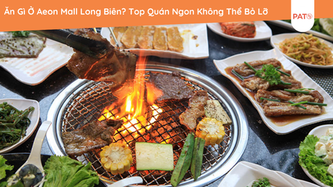 Ăn Gì Ở Aeon Mall Long Biên? Top Quán Ngon Không Thể Bỏ Lỡ