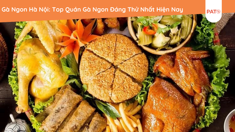 Gà Ngon Hà Nội: Top Quán Gà Ngon Đáng Thử Nhất Hiện Nay