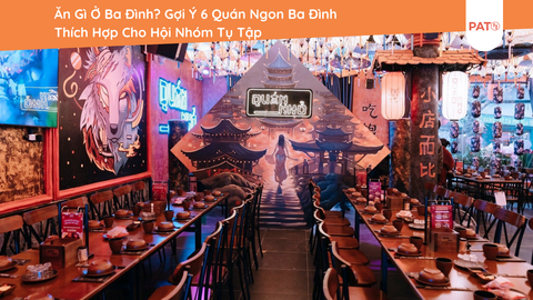Ăn Gì Ở Ba Đình? Gợi Ý 6 Quán Ngon Ba Đình Thích Hợp Cho Hội Nhóm Tụ Tập