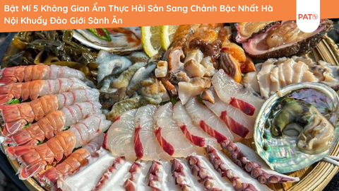 Bật Mí 5 Không Gian Ẩm Thực Hải Sản Sang Chảnh Bậc Nhất Hà Nội Khuấy Đảo Giới Sành Ăn