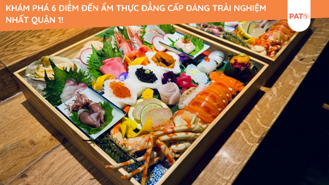 Khám Phá 6 Điểm Đến Ẩm Thực Đẳng Cấp Đáng Trải Nghiệm Nhất Quận 1!