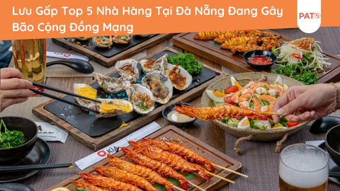 Lưu Gấp Top 5 Nhà Hàng Tại Đà Nẵng Đang Gây Bão Cộng Đồng Mạng!