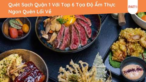Quét Sạch Quận 1 Với Top 6 Tọa Độ Ẩm Thực Ngon Quên Lối Về!