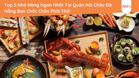 Top 5 Nhà Hàng Ngon Nhất Tại Quận Hải Châu Đà Nẵng Bạn Chắc Chắn Phải Thử!