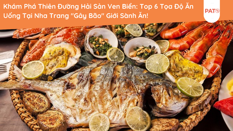 Khám Phá Thiên Đường Hải Sản Ven Biển: Top 6 Tọa Độ Ăn Uống Tại Nha Trang 