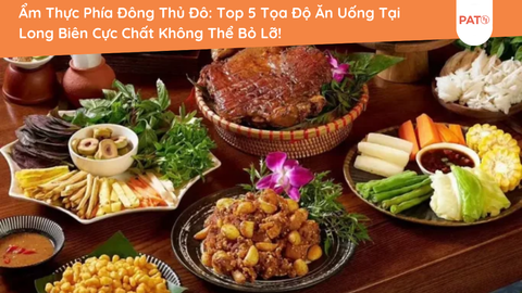 Ẩm Thực Phía Đông Thủ Đô: Top 5 Tọa Độ Ăn Uống Tại Long Biên Cực Chất Không Thể Bỏ Lỡ!