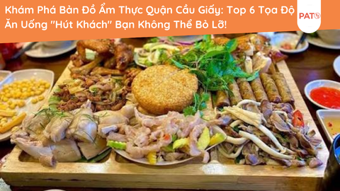 Khám Phá Bản Đồ Ẩm Thực Quận Cầu Giấy: Top 6 Tọa Độ Ăn Uống 