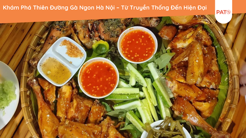 Khám Phá Thiên Đường Gà Ngon Hà Nội – Từ Truyền Thống Đến Hiện Đại