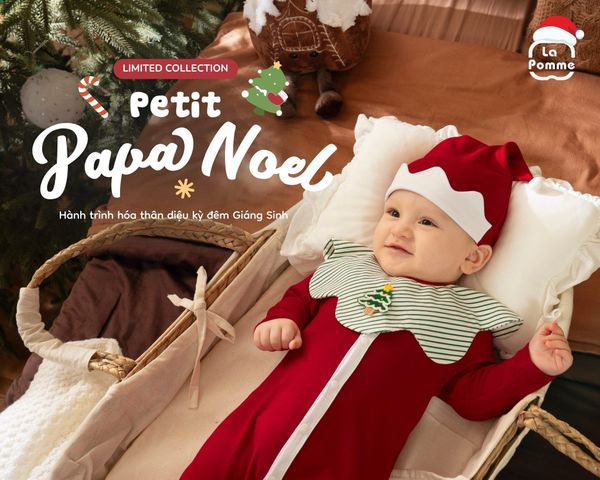 RA MẮT BỘ SƯU TẬP GIÁNG SINH GIỚI HẠN PETIT PAPA NOEL | FALL-WINTER 2025 LIMITED COLLECTION