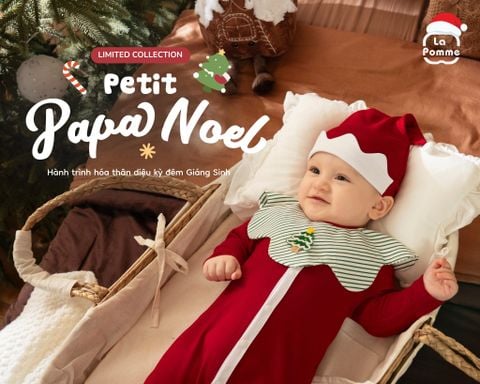 RA MẮT BỘ SƯU TẬP GIÁNG SINH GIỚI HẠN PETIT PAPA NOEL | FALL-WINTER 2025 LIMITED COLLECTION