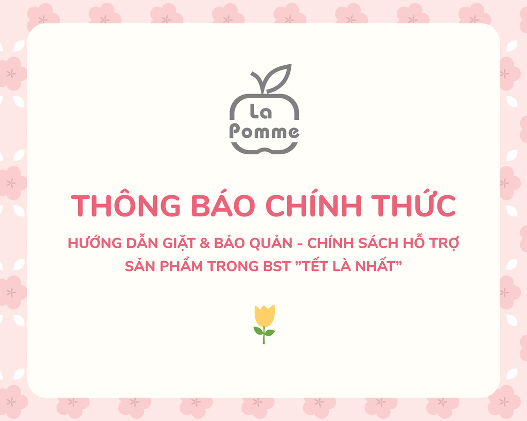 THÔNG BÁO CHÍNH THỨC: HƯỚNG DẪN GIẶT & BẢO QUẢN – CHÍNH SÁCH HỖ TRỢ SẢN PHẨM  TRONG BST “TẾT LÀ NHẤT