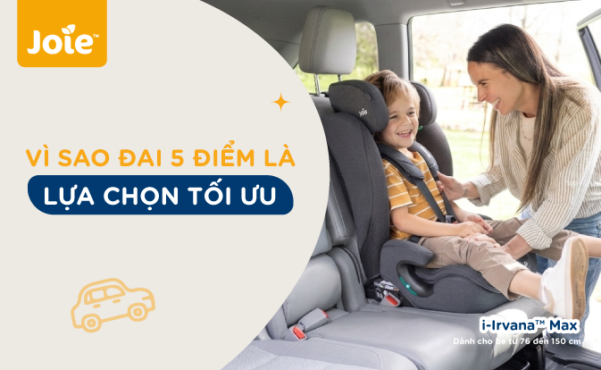 Vì Sao Đai 5 Điểm Là Lựa Chọn Tối Ưu Khi Chọn Ghế Ngồi Ô Tô Cho Bé?