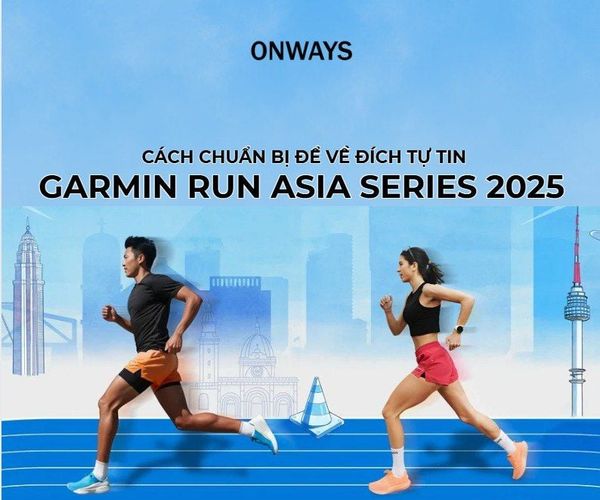 GARMIN RUN 2025: NHỮNG ĐIỀU CẦN BIẾT & CÁCH CHUẨN BỊ ĐỂ VỀ ĐÍCH TỰ TIN