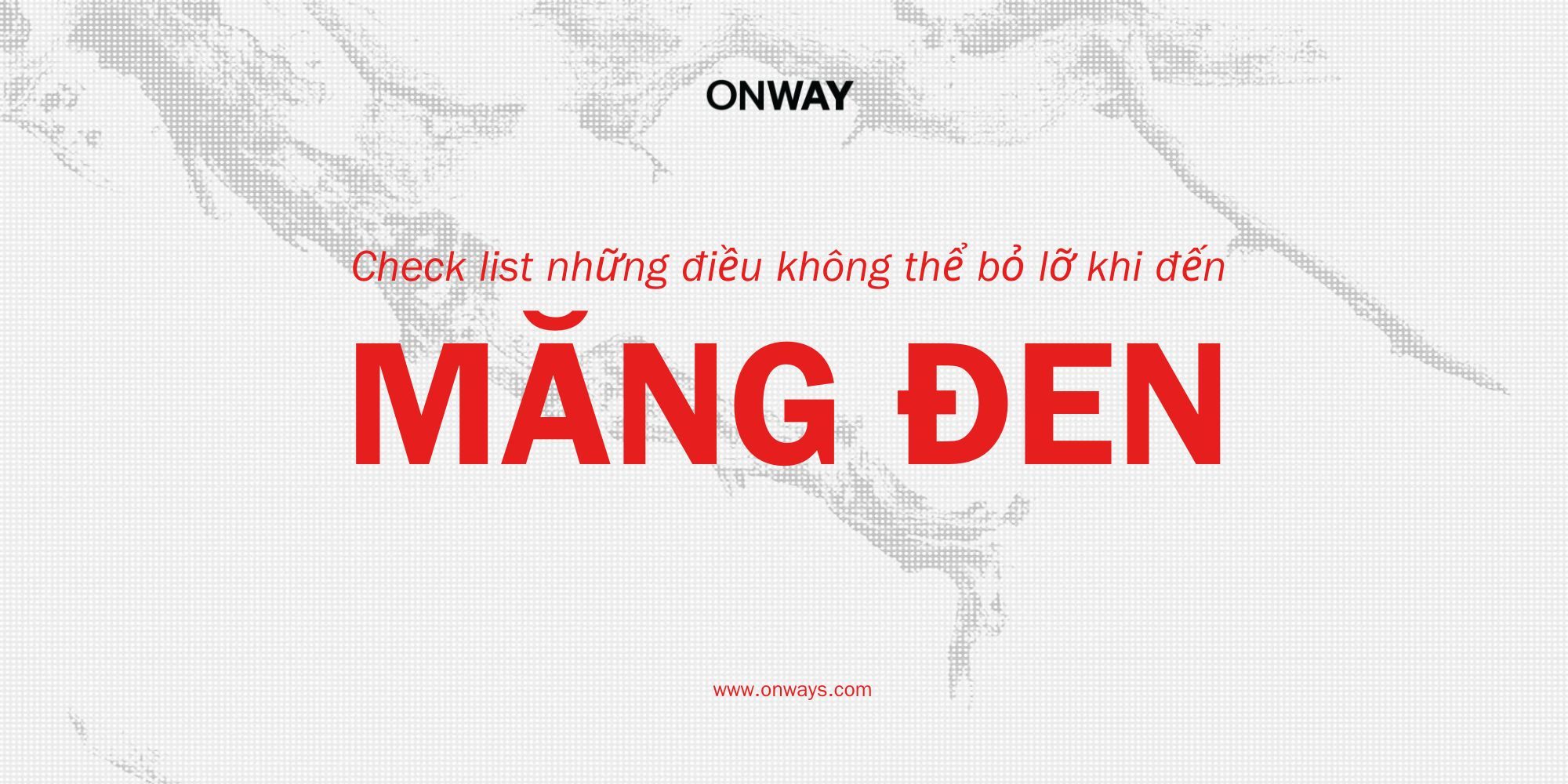 CHECKLIST NHỮNG ĐIỀU KHÔNG THỂ BỎ LỠ KHI ĐẾN MĂNG ĐEN