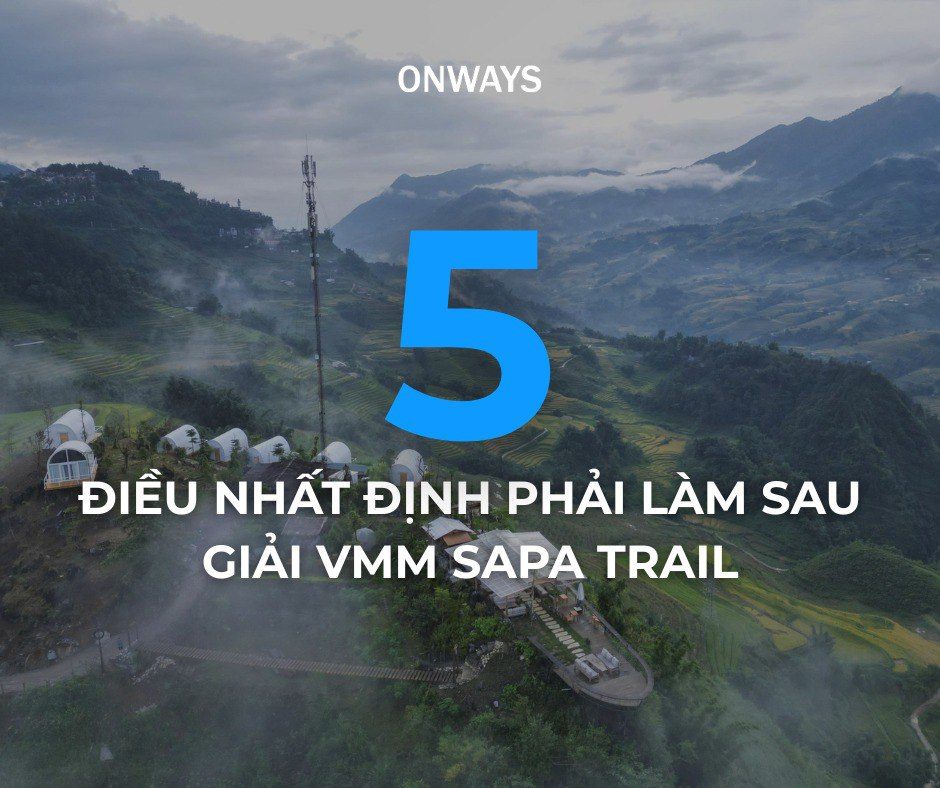 5 ĐIỀU NHẤT ĐỊNH PHẢI LÀM SAU GIẢI VMM SAPA TRAIL