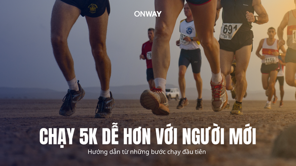 CHẠY 5K ĐẦU TIÊN: BẮT ĐẦU THẾ NÀO? 🏃