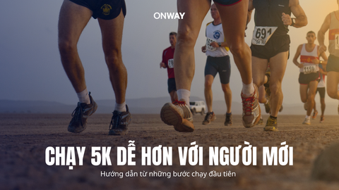 CHẠY 5K ĐẦU TIÊN: BẮT ĐẦU THẾ NÀO? 🏃