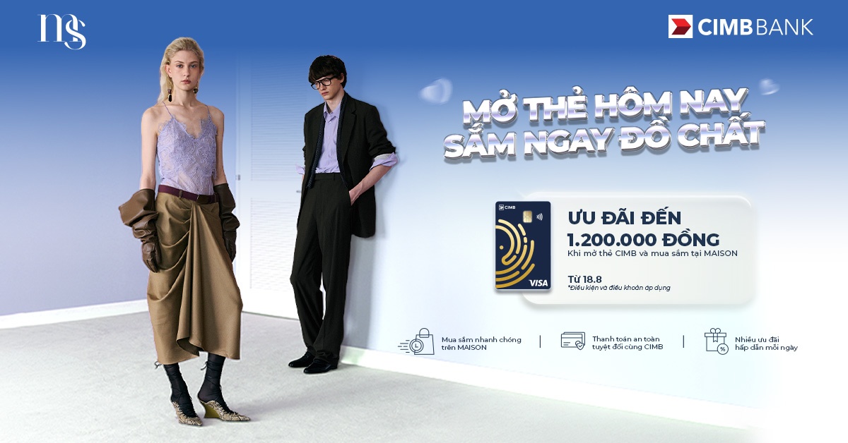 MAISON x CIMB: Mở thẻ hôm nay, nhận ưu đãi mua sắm đến 1,2 triệu đồng