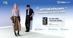 MAISON x CIMB: Mở thẻ hôm nay, nhận ưu đãi mua sắm đến 1,2 triệu đồng