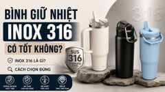 Bình giữ nhiệt inox 316 có tốt không? Inox 316 là gì và cách chọn đúng