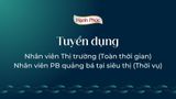 [Tuyển dụng] Nhân viên Thị Trường & Nhân viên PB quảng bá tại siêu thị