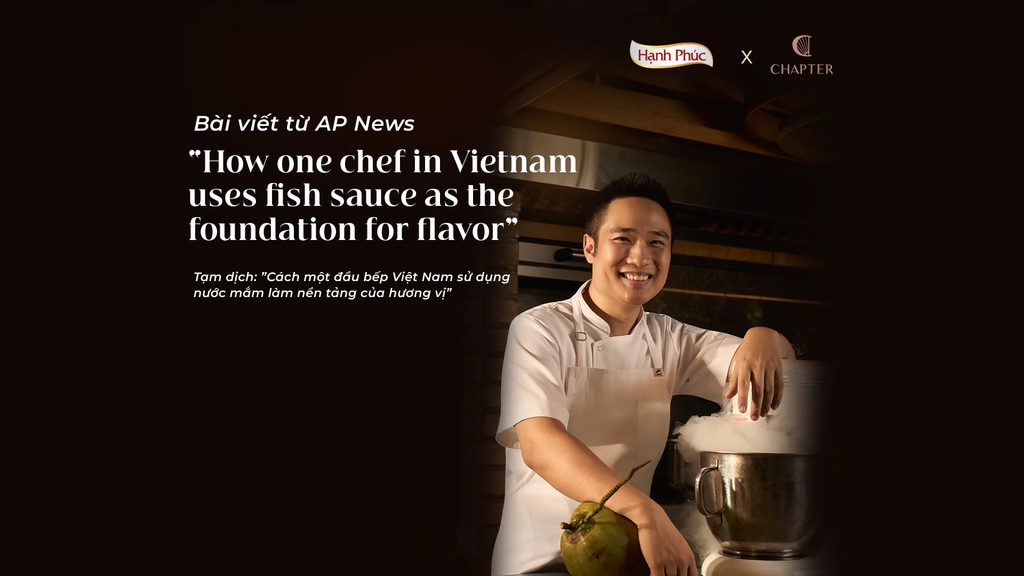 “How one chef in Vietnam uses fish sauce as the foundation for flavor” (Bài viết từ AP News: ”Cách một đầu bếp Việt Nam sử dụng nước mắm làm nền tảng của hương vị”)