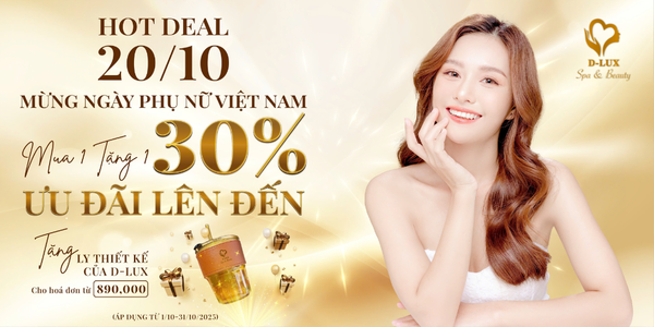 HOT DEAL 20/10 – MỪNG NGÀY PHỤ NỮ VIỆT NAM TẠI D-LUX SPA & BEAUTY