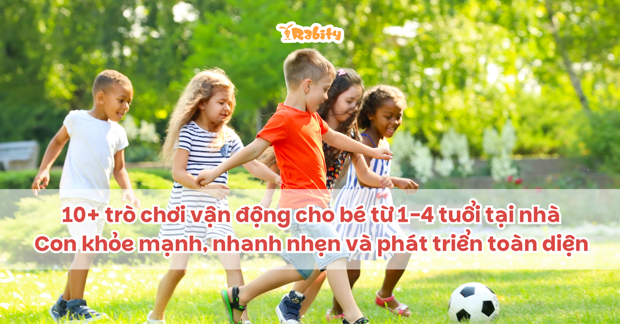 10+ trò chơi vận động cho bé từ 1-4 tuổi tại nhà: Con khỏe mạnh, nhanh nhẹn và phát triển toàn diện