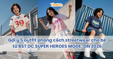 Gợi ý 5 outfit phong cách streetwear cho bé từ BST DC SUPER HEROES MODE: ON 2026