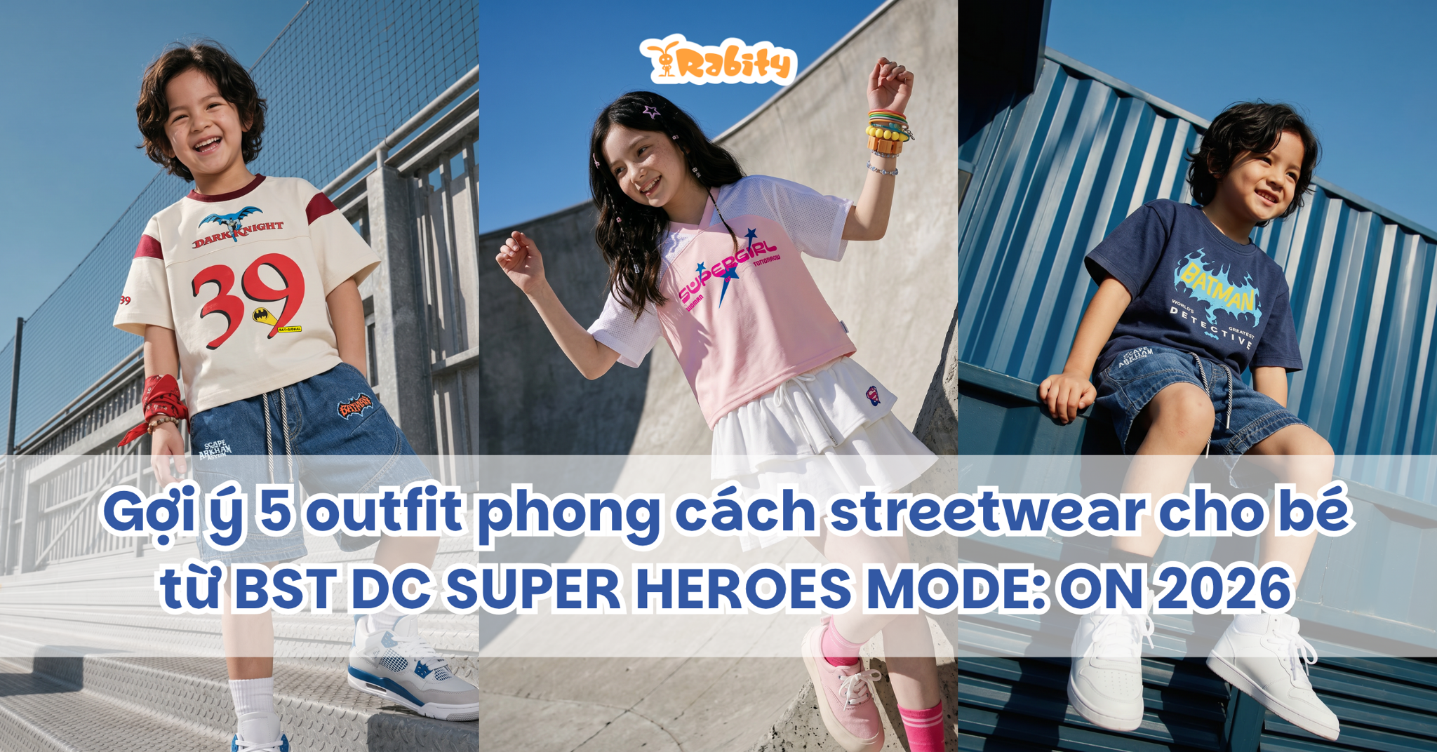 Gợi ý 5 outfit phong cách streetwear cho bé từ BST DC SUPER HEROES MODE: ON 2026