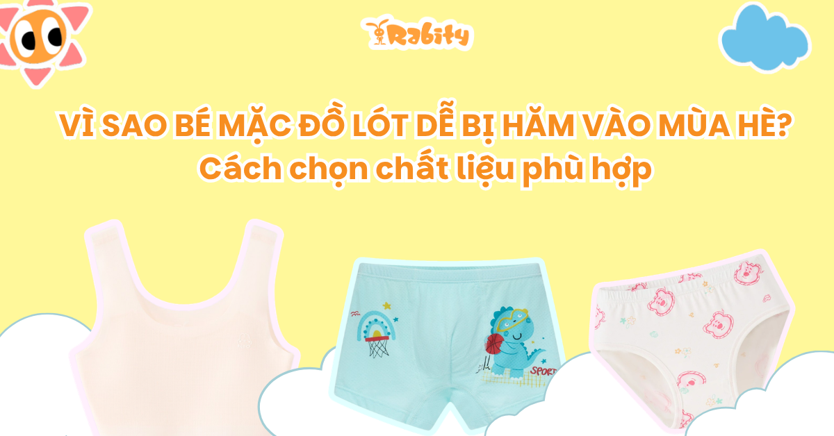 Vì sao bé mặc đồ lót dễ bị hăm vào mùa hè? Cách chọn chất liệu phù hợp