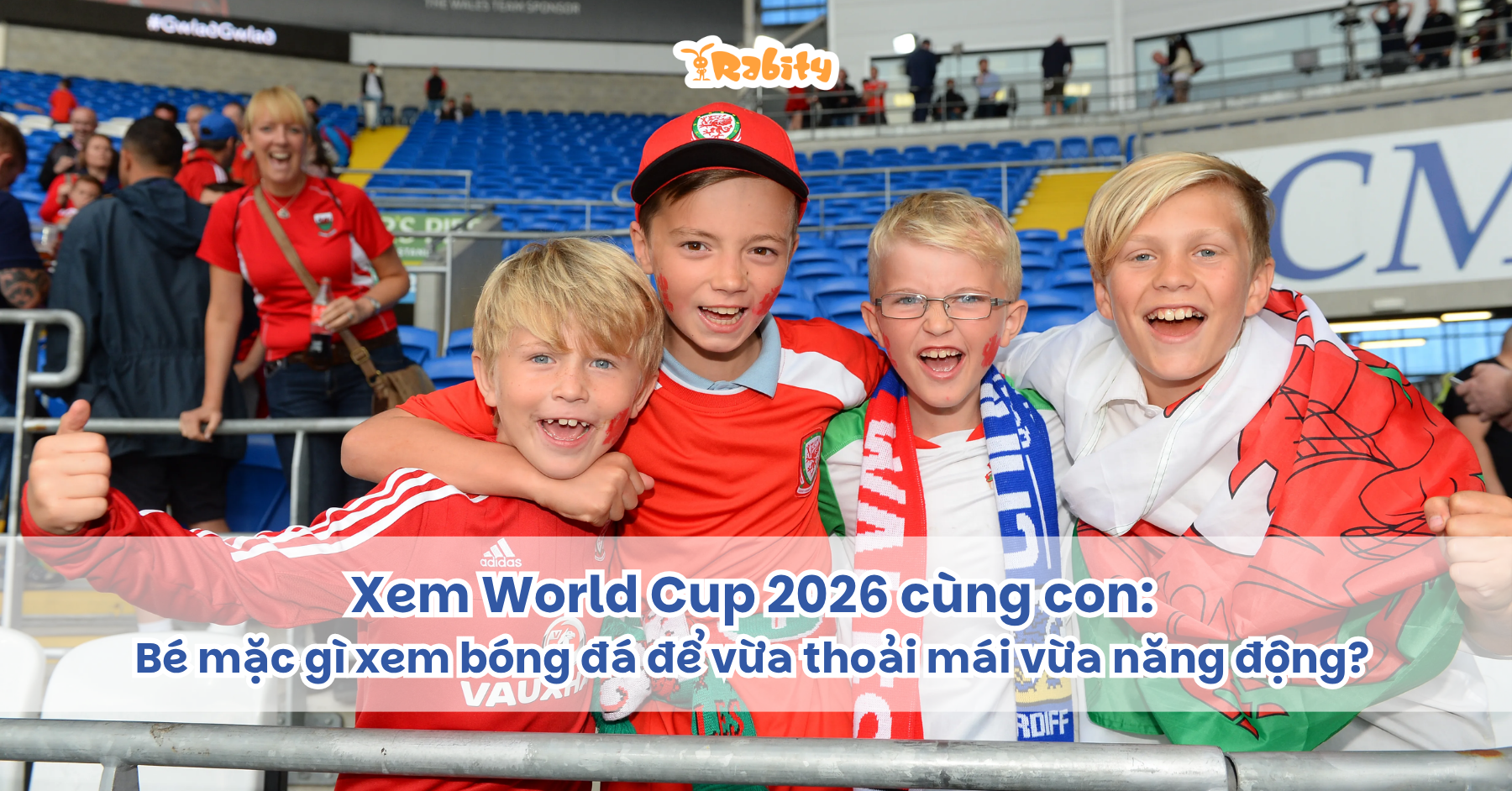 Xem World Cup 2026 cùng con: Bé mặc gì xem bóng đá để vừa thoải mái vừa năng động?
