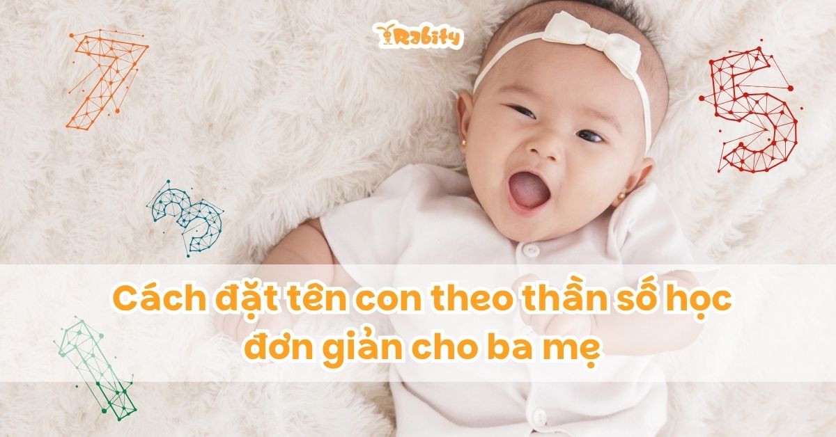 Cách đặt tên con theo thần số học đơn giản cho ba mẹ