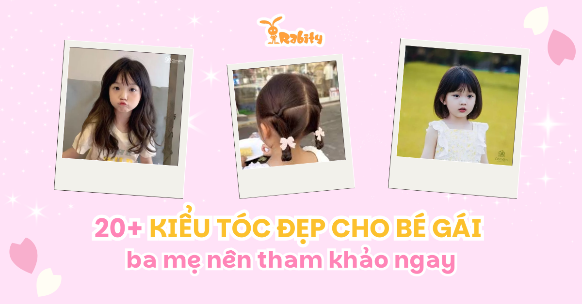 20+ kiểu tóc đẹp cho bé gái ba mẹ nên tham khảo ngay