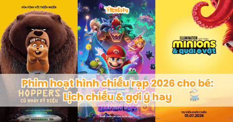 Phim hoạt hình chiếu rạp 2026 cho bé: Lịch chiếu & gợi ý hay